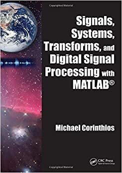 Signals, Systems, Transforms, and Digital Signal Processing with MATLAB Michael Corinthios