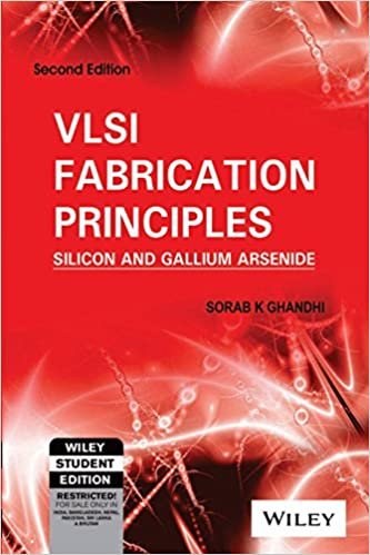 VLSI FABRICATION PRINCIPLES Silicon and Gallium Arsenide SORAB K. GHANDHI
